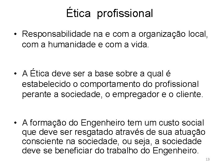 Ética profissional • Responsabilidade na e com a organização local, com a humanidade e