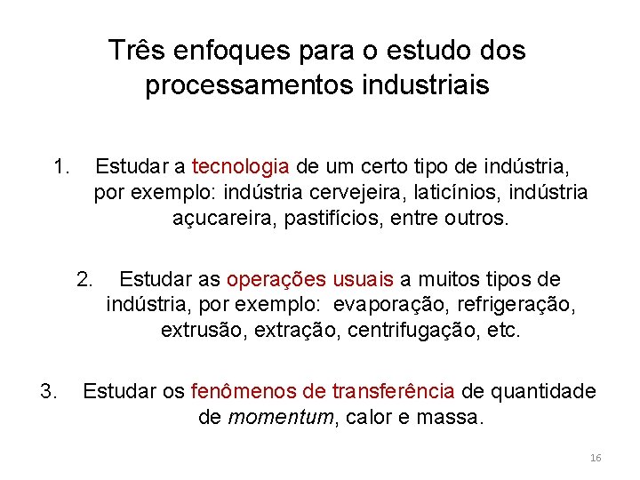 Três enfoques para o estudo dos processamentos industriais 1. Estudar a tecnologia de um