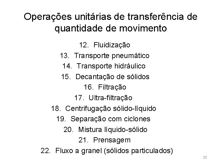 Operações unitárias de transferência de quantidade de movimento 12. Fluidização 13. Transporte pneumático 14.