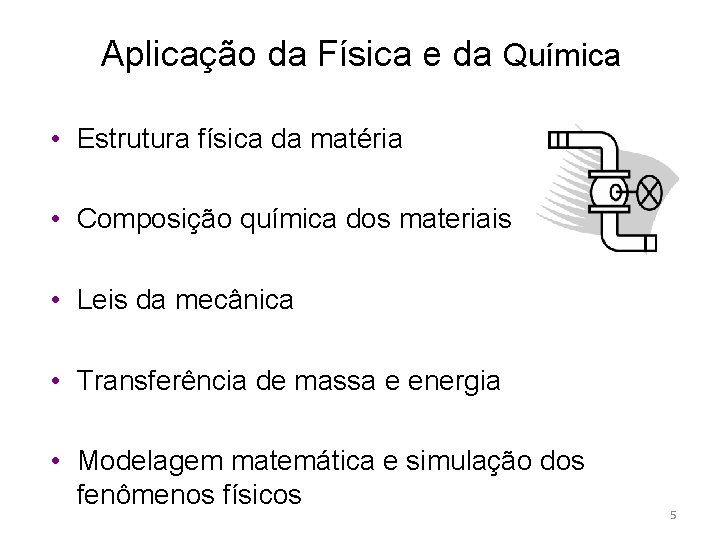 Aplicação da Física e da Química • Estrutura física da matéria • Composição química