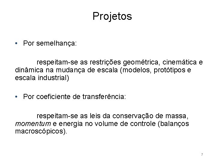 Projetos • Por semelhança: respeitam-se as restrições geométrica, cinemática e dinâmica na mudança de