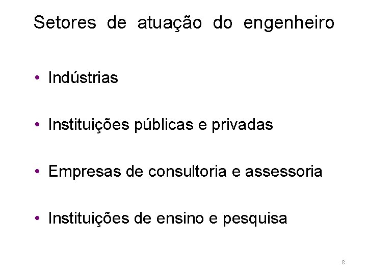 Setores de atuação do engenheiro • Indústrias • Instituições públicas e privadas • Empresas
