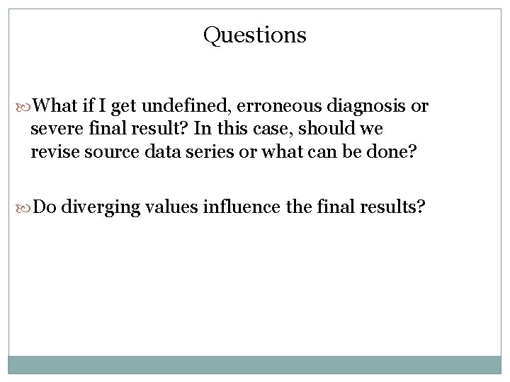 Questions What if I get undefined, erroneous diagnosis or severe final result? In this