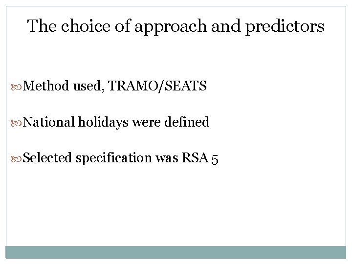 The choice of approach and predictors Method used, TRAMO/SEATS National holidays were defined Selected