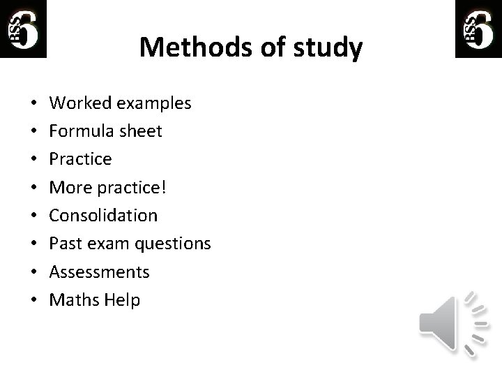 Methods of study • • Worked examples Formula sheet Practice More practice! Consolidation Past