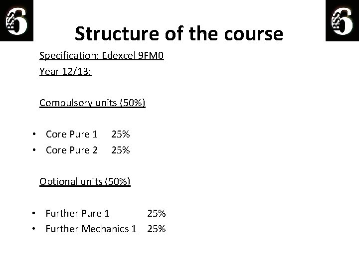 Structure of the course Specification: Edexcel 9 FM 0 Year 12/13: Compulsory units (50%)