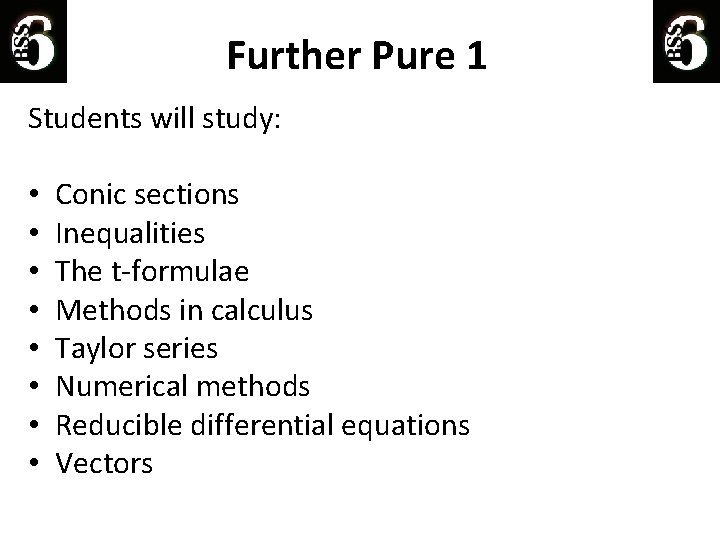 Further Pure 1 Students will study: • • Conic sections Inequalities The t-formulae Methods