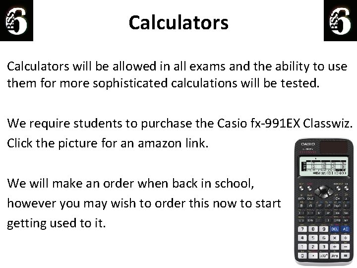 Calculators will be allowed in all exams and the ability to use them for