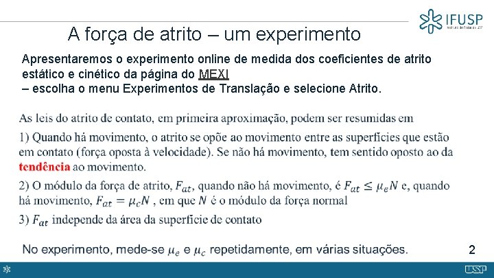 A força de atrito – um experimento Apresentaremos o experimento online de medida dos