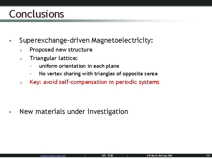 Conclusions § Superexchange-driven Magnetoelectricity: o o Proposed new structure Triangular lattice: § § o