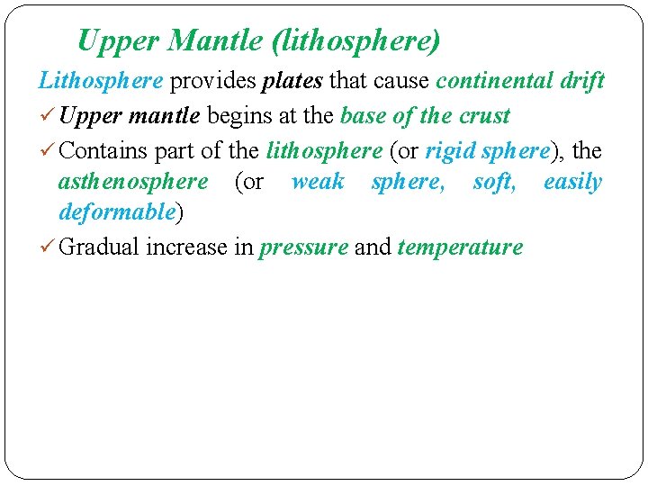 Upper Mantle (lithosphere) Lithosphere provides plates that cause continental drift Upper mantle begins at Upper Mantle (lithosphere) Lithosphere provides plates that cause continental drift Upper mantle begins at