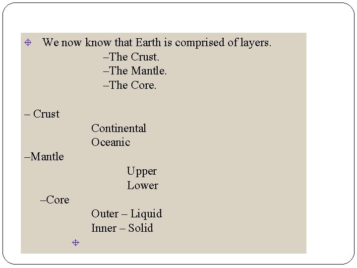 We now know that Earth is comprised of layers. –The Crust. –The Mantle. –The We now know that Earth is comprised of layers. –The Crust. –The Mantle. –The