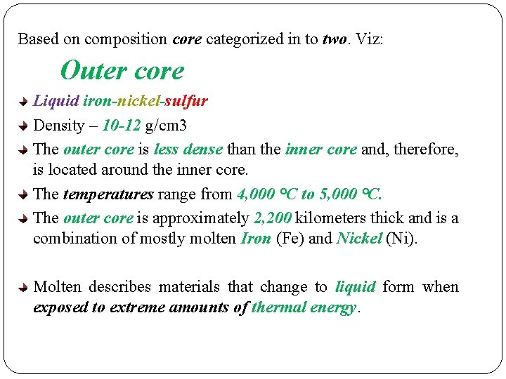 Based on composition core categorized in to two. Viz: Outer core Liquid iron-nickel-sulfur Density Based on composition core categorized in to two. Viz: Outer core Liquid iron-nickel-sulfur Density