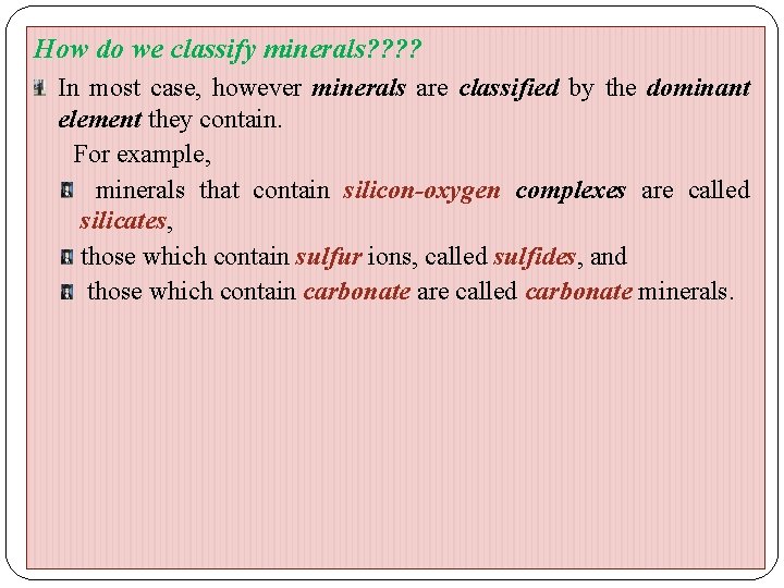 How do we classify minerals? ? In most case, however minerals are classified by How do we classify minerals? ? In most case, however minerals are classified by