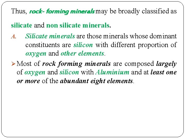 Thus, rock- forming minerals may be broadly classified as silicate and non silicate minerals. Thus, rock- forming minerals may be broadly classified as silicate and non silicate minerals.