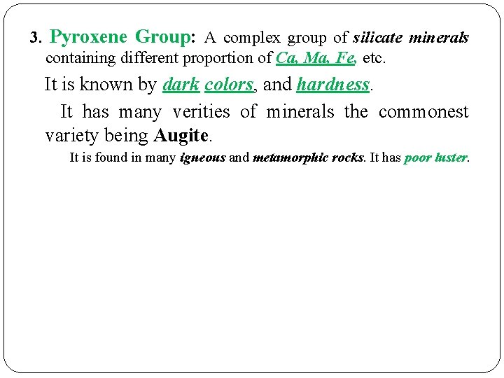 3. Pyroxene Group: A complex group of silicate minerals containing different proportion of Ca, 3. Pyroxene Group: A complex group of silicate minerals containing different proportion of Ca,