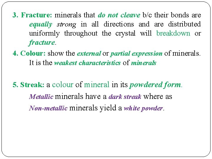 3. Fracture: minerals that do not cleave b/c their bonds are equally strong in 3. Fracture: minerals that do not cleave b/c their bonds are equally strong in