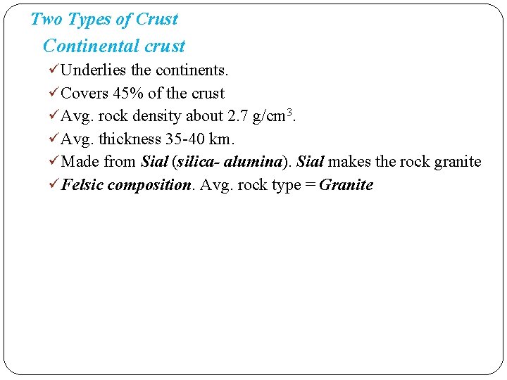 Two Types of Crust Continental crust Underlies the continents. Covers 45% of the crust Two Types of Crust Continental crust Underlies the continents. Covers 45% of the crust