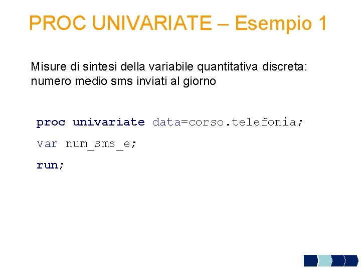 PROC UNIVARIATE – Esempio 1 Misure di sintesi della variabile quantitativa discreta: numero medio