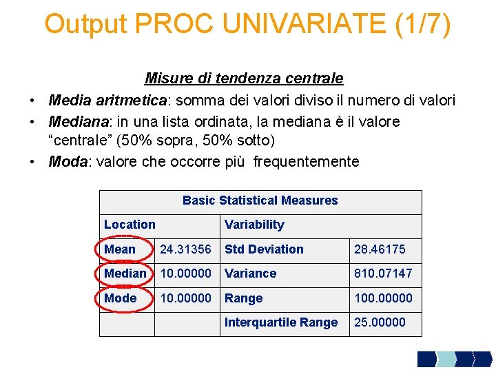 Output PROC UNIVARIATE (1/7) Misure di tendenza centrale • Media aritmetica: somma dei valori