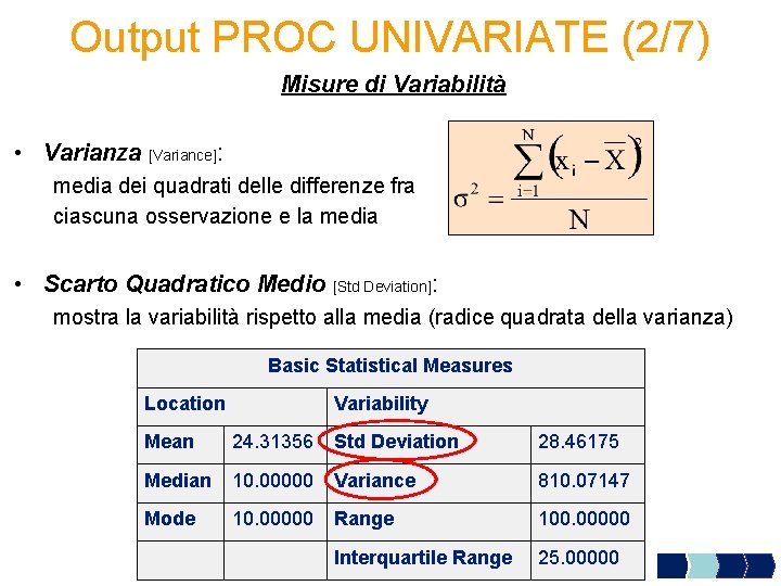 Output PROC UNIVARIATE (2/7) Misure di Variabilità • Varianza [Variance]: media dei quadrati delle