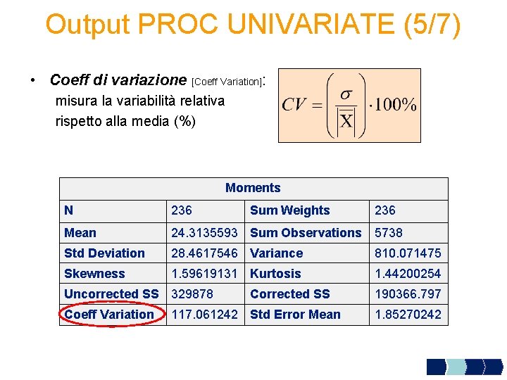 Output PROC UNIVARIATE (5/7) • Coeff di variazione [Coeff Variation]: misura la variabilità relativa