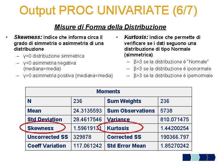 Output PROC UNIVARIATE (6/7) Misure di Forma della Distribuzione • • Skewness: indice che