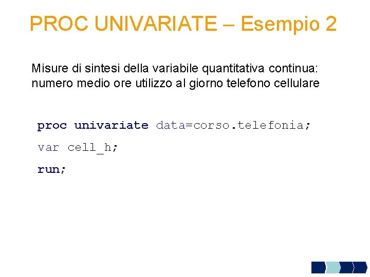PROC UNIVARIATE – Esempio 2 Misure di sintesi della variabile quantitativa continua: numero medio