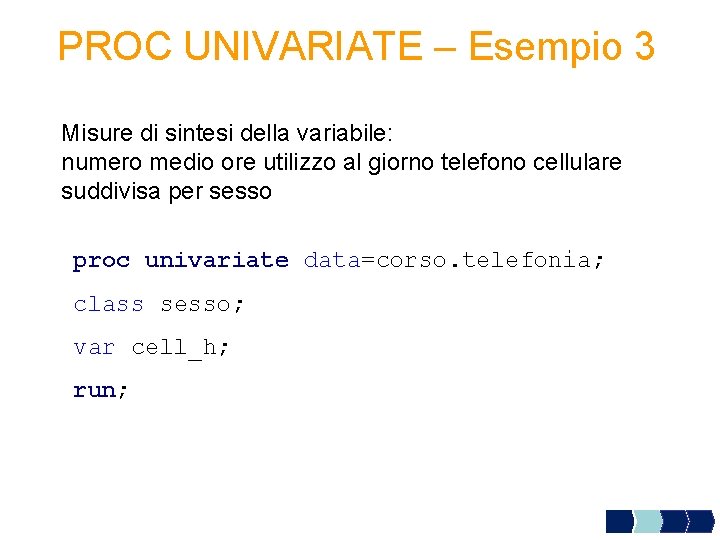 PROC UNIVARIATE – Esempio 3 Misure di sintesi della variabile: numero medio ore utilizzo