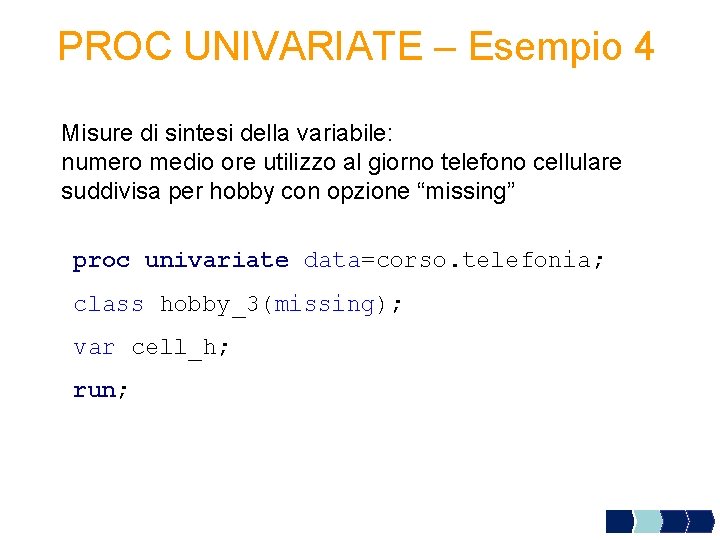 PROC UNIVARIATE – Esempio 4 Misure di sintesi della variabile: numero medio ore utilizzo