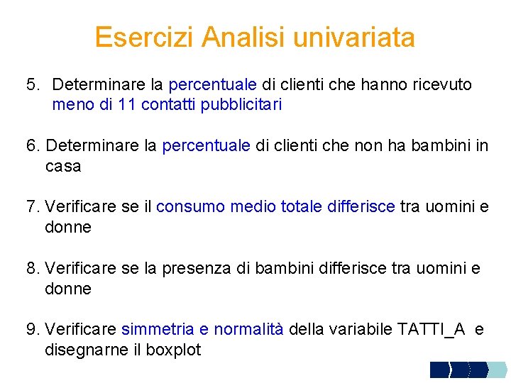 Esercizi Analisi univariata 5. Determinare la percentuale di clienti che hanno ricevuto meno di