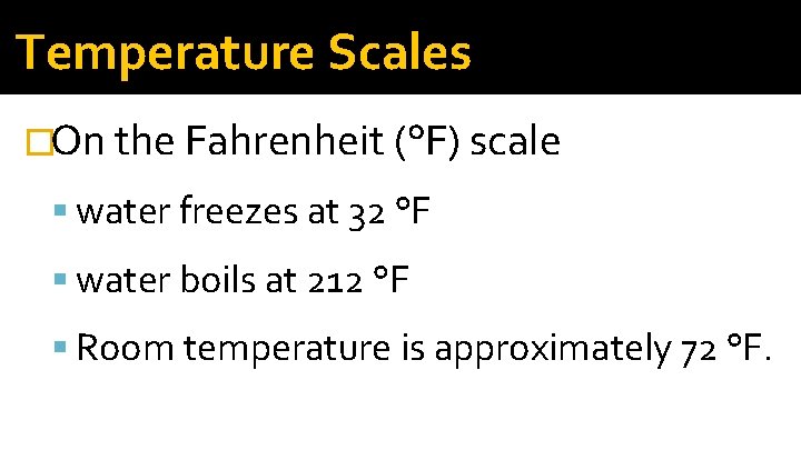 Temperature Scales �On the Fahrenheit (°F) scale water freezes at 32 °F water boils