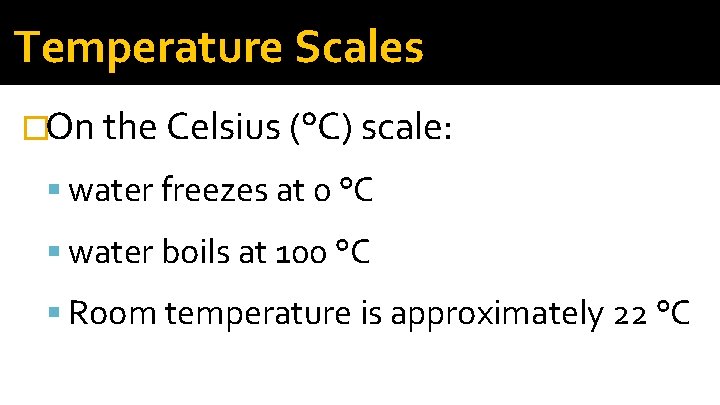 Temperature Scales �On the Celsius (°C) scale: water freezes at 0 °C water boils