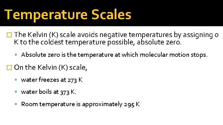 Temperature Scales � The Kelvin (K) scale avoids negative temperatures by assigning 0 K