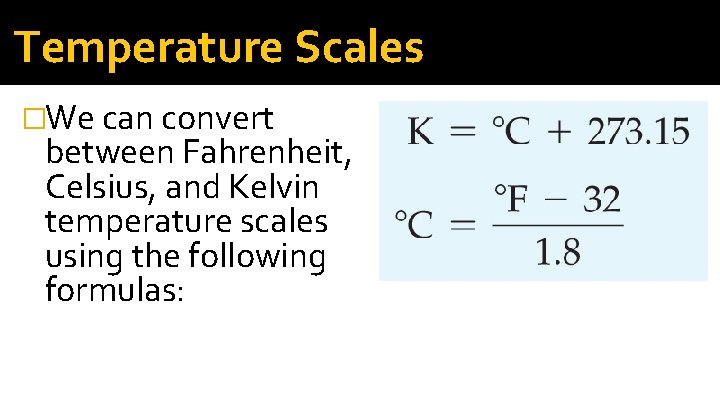 Temperature Scales �We can convert between Fahrenheit, Celsius, and Kelvin temperature scales using the