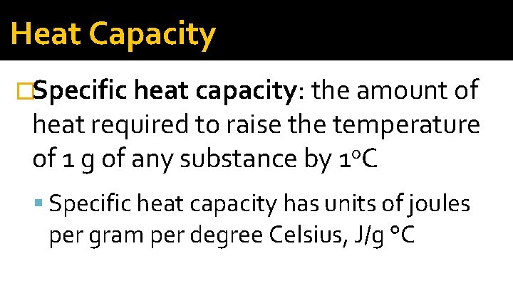 Heat Capacity �Specific heat capacity: the amount of heat required to raise the temperature