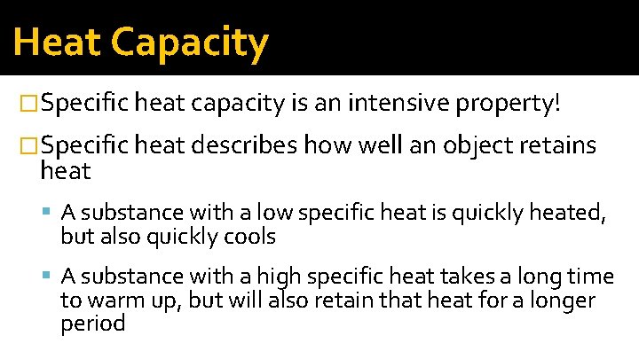 Heat Capacity �Specific heat capacity is an intensive property! �Specific heat describes how well