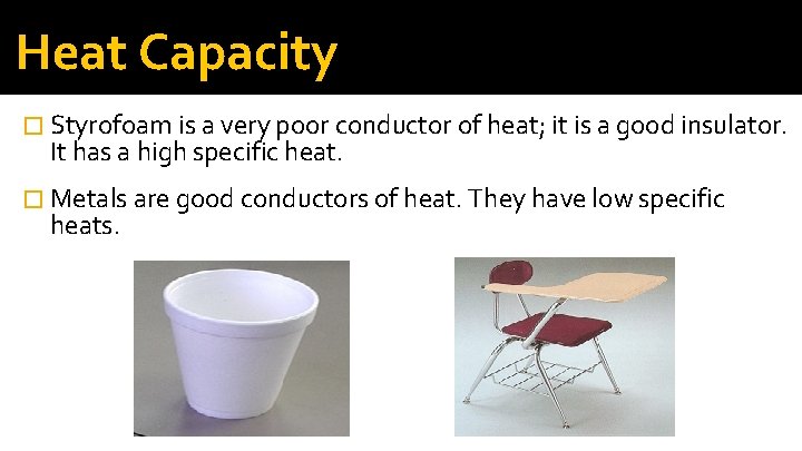 Heat Capacity � Styrofoam is a very poor conductor of heat; it is a