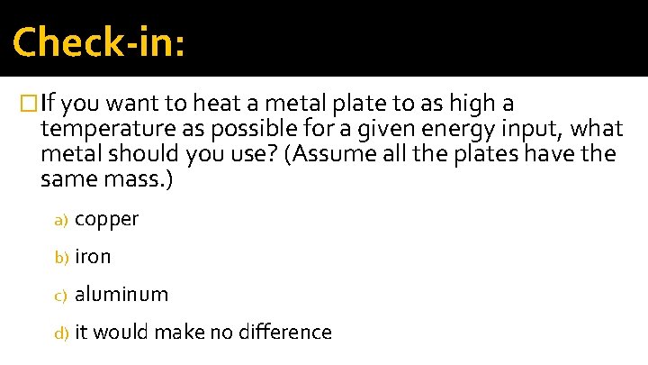 Check-in: � If you want to heat a metal plate to as high a