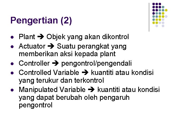 Pengertian (2) l l l Plant Objek yang akan dikontrol Actuator Suatu perangkat yang