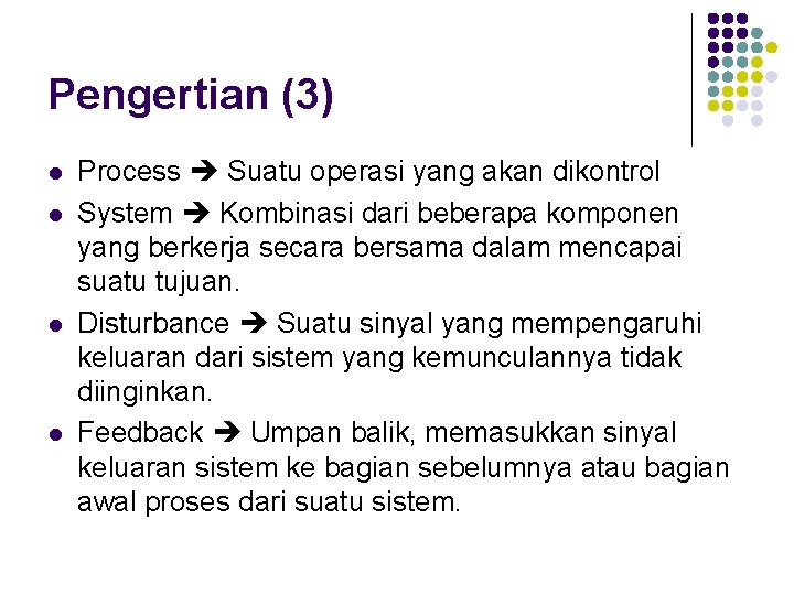 Pengertian (3) l l Process Suatu operasi yang akan dikontrol System Kombinasi dari beberapa