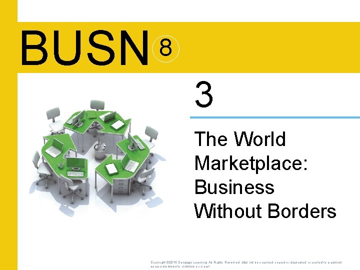 BUSN 8 3 The World Marketplace: Business Without Borders Copyright © 2016 Cengage Learning.