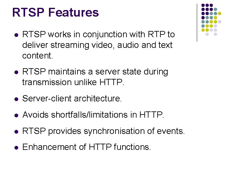 RTSP Features l RTSP works in conjunction with RTP to deliver streaming video, audio RTSP Features l RTSP works in conjunction with RTP to deliver streaming video, audio