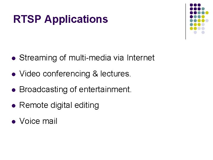 RTSP Applications l Streaming of multi-media via Internet l Video conferencing & lectures. l RTSP Applications l Streaming of multi-media via Internet l Video conferencing & lectures. l