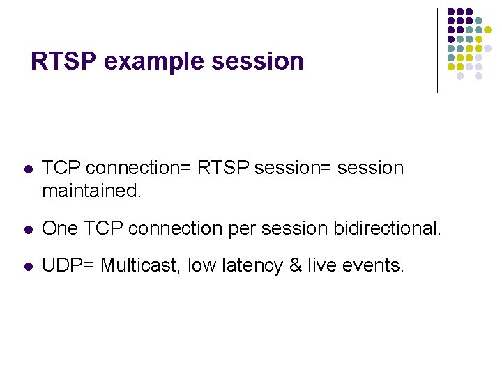 RTSP example session l TCP connection= RTSP session= session maintained. l One TCP connection RTSP example session l TCP connection= RTSP session= session maintained. l One TCP connection