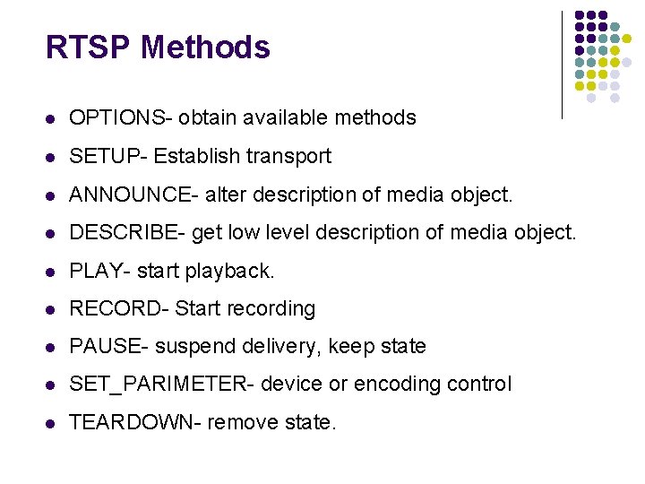 RTSP Methods l OPTIONS- obtain available methods l SETUP- Establish transport l ANNOUNCE- alter RTSP Methods l OPTIONS- obtain available methods l SETUP- Establish transport l ANNOUNCE- alter