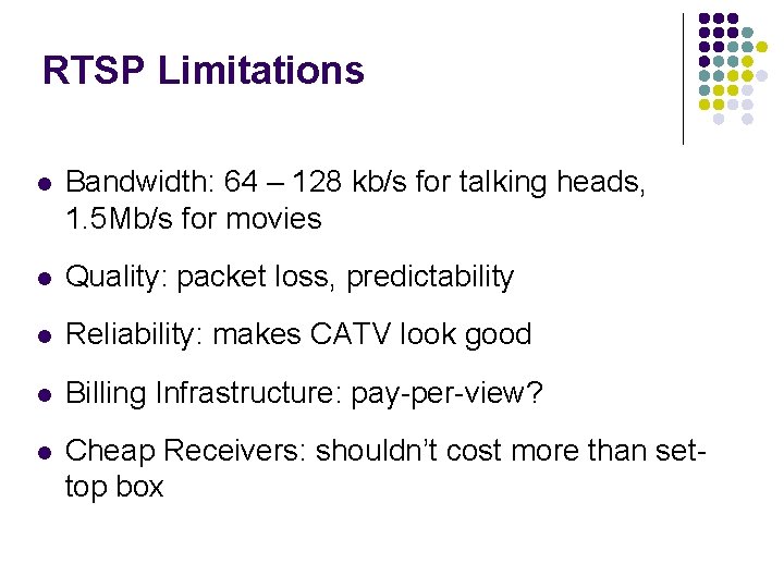 RTSP Limitations l Bandwidth: 64 – 128 kb/s for talking heads, 1. 5 Mb/s RTSP Limitations l Bandwidth: 64 – 128 kb/s for talking heads, 1. 5 Mb/s