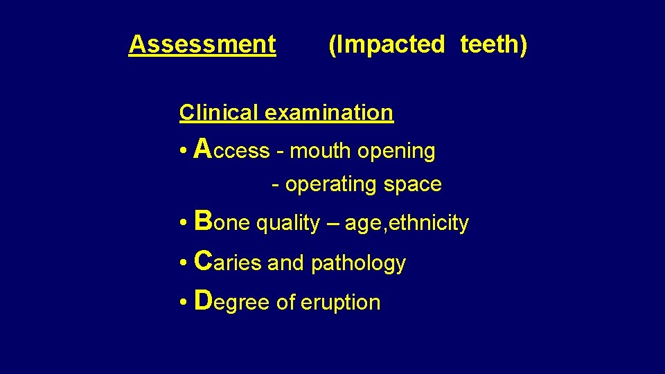 Assessment (Impacted teeth) Clinical examination • Access - mouth opening - operating space •