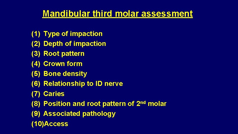 Mandibular third molar assessment (1) Type of impaction (2) Depth of impaction (3) Root