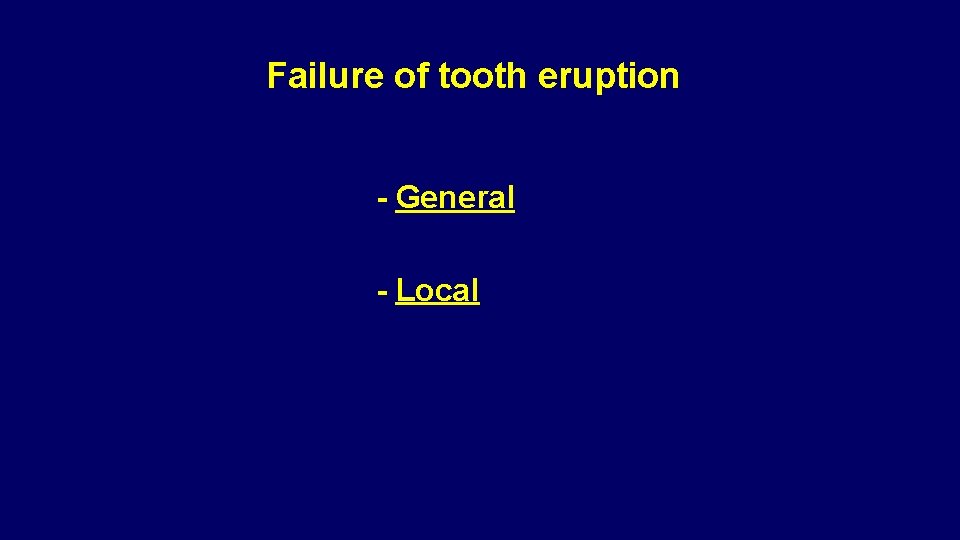 Failure of tooth eruption - General - Local 